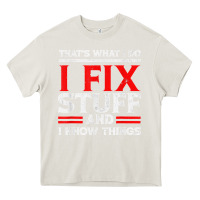 Cream Funny I Fix Stuff And I Know Things That's What I Do Funny T Shirt Heavy Core Tee - maiPhamDesign