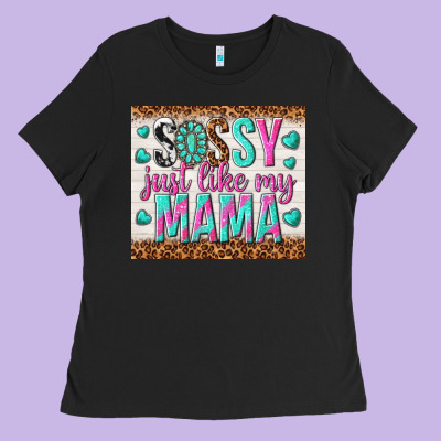 Sassy Just Like My Mama Ladies Tee Designed By Tumblerdesignbyshophia
