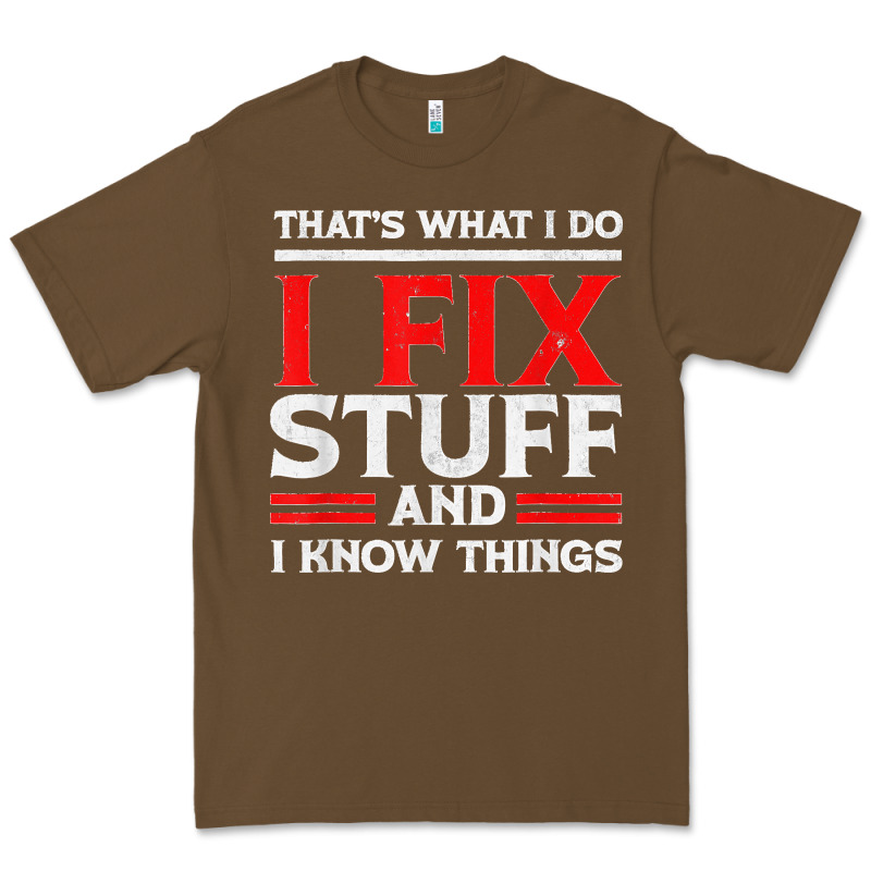 Funny I Fix Stuff And I Know Things That's What I Do Funny T Shirt Premium Tee by maiPhamDesign | Teevron