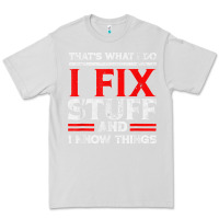 Dove Grey Funny I Fix Stuff And I Know Things That's What I Do Funny T Shirt Premium Tee - maiPhamDesign