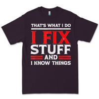 Plum Funny I Fix Stuff And I Know Things That's What I Do Funny T Shirt Premium Tee - maiPhamDesign