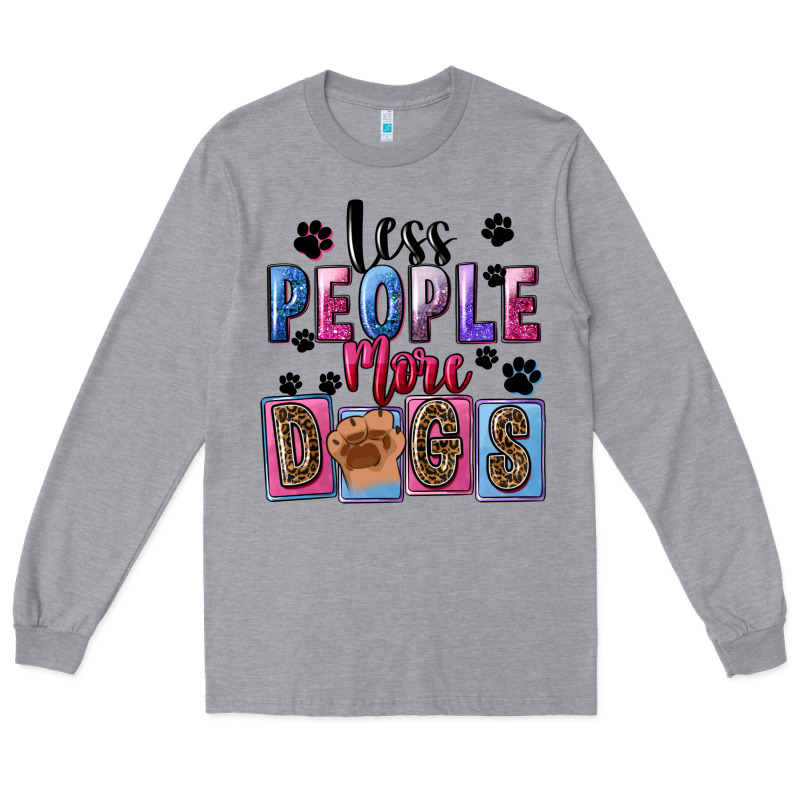 Less People More Dogs Mother's Day Long Sleeve Tee by FaDigitalArtStudio | Teevron