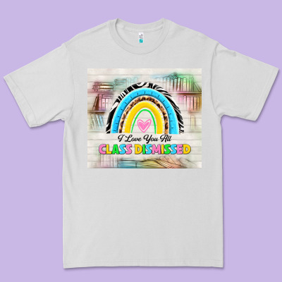 I Love You All Class Dismissed Premium Tee Designed By Tumblerdesignbyshophia