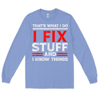 Colony Blue Funny I Fix Stuff And I Know Things That's What I Do Funny T Shirt Long Sleeve Tee - maiPhamDesign