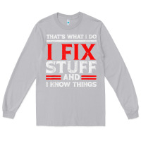 Moon Dust Funny I Fix Stuff And I Know Things That's What I Do Funny T Shirt Long Sleeve Tee - maiPhamDesign