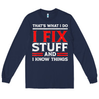 Navy Funny I Fix Stuff And I Know Things That's What I Do Funny T Shirt Long Sleeve Tee - maiPhamDesign