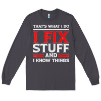 Smoke Funny I Fix Stuff And I Know Things That's What I Do Funny T Shirt Long Sleeve Tee - maiPhamDesign