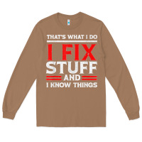 Toasted Coconut Funny I Fix Stuff And I Know Things That's What I Do Funny T Shirt Long Sleeve Tee - maiPhamDesign