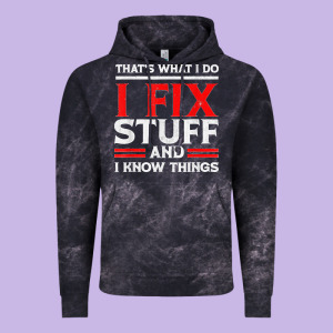 Funny I Fix Stuff And I Know Things That's What I Do Funny T Shirt Vintage Hoodie Designed By Maiphamdesign