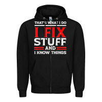 Black Funny I Fix Stuff And I Know Things That's What I Do Funny T Shirt Zipper Hoodie - maiPhamDesign