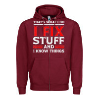 Burgundy Funny I Fix Stuff And I Know Things That's What I Do Funny T Shirt Zipper Hoodie - maiPhamDesign