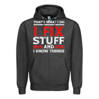 Charcoal Heather Funny I Fix Stuff And I Know Things That's What I Do Funny T Shirt Zipper Hoodie - maiPhamDesign