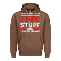 Chestnut Funny I Fix Stuff And I Know Things That's What I Do Funny T Shirt Zipper Hoodie - maiPhamDesign