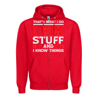 Funny I Fix Stuff And I Know Things That's What I Do Funny T Shirt Zipper Hoodie | Teevron