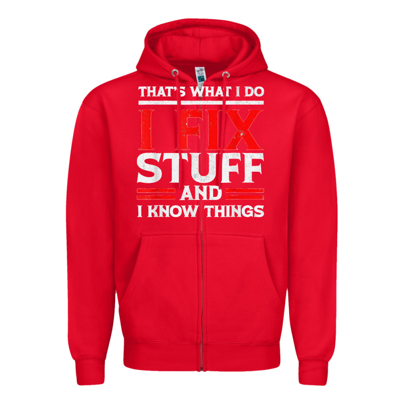 Funny I Fix Stuff And I Know Things That's What I Do Funny T Shirt Zipper Hoodie by maiPhamDesign | Teevron