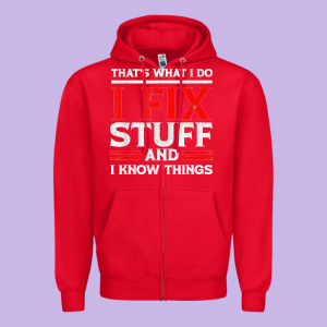 Funny I Fix Stuff And I Know Things That's What I Do Funny T Shirt Zipper Hoodie Designed By Maiphamdesign