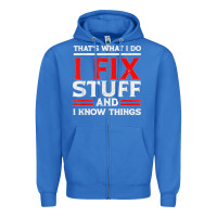 True Royal Funny I Fix Stuff And I Know Things That's What I Do Funny T Shirt Zipper Hoodie - maiPhamDesign