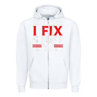 White Funny I Fix Stuff And I Know Things That's What I Do Funny T Shirt Zipper Hoodie - maiPhamDesign