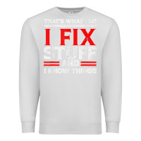 Dove Grey Funny I Fix Stuff And I Know Things That's What I Do Funny T Shirt Premium Sweatshirt - maiPhamDesign