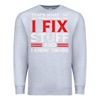 Heather Grey Funny I Fix Stuff And I Know Things That's What I Do Funny T Shirt Premium Sweatshirt - maiPhamDesign