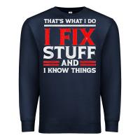 Navy Funny I Fix Stuff And I Know Things That's What I Do Funny T Shirt Premium Sweatshirt - maiPhamDesign