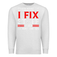 Oatmeal Heather Funny I Fix Stuff And I Know Things That's What I Do Funny T Shirt Premium Sweatshirt - maiPhamDesign