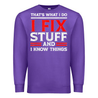 Purple Funny I Fix Stuff And I Know Things That's What I Do Funny T Shirt Premium Sweatshirt - maiPhamDesign