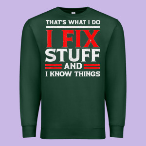 Funny I Fix Stuff And I Know Things That's What I Do Funny T Shirt Premium Sweatshirt Designed By Maiphamdesign