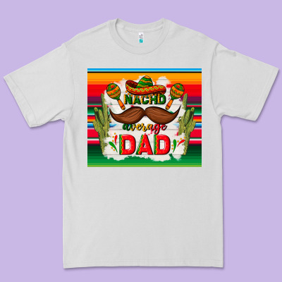 Nacho Average Dad Father's Day Premium Tee Designed By Tumblerdesignbyshophia