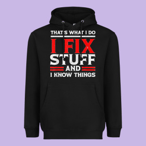Funny I Fix Stuff And I Know Things That's What I Do Funny T Shirt Heavyweight Hoodie Designed By Maiphamdesign
