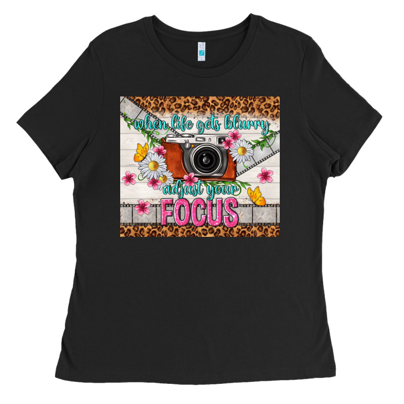 When Life Gets Blurry Adjust Your Focus Ladies Tee by TumblerDesignByShophia | Teevron