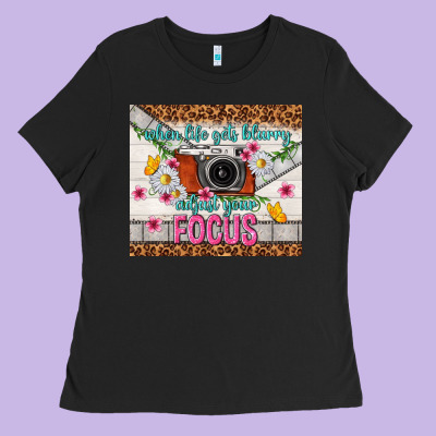 When Life Gets Blurry Adjust Your Focus Ladies Tee Designed By Tumblerdesignbyshophia