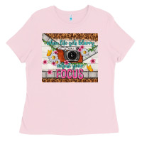 Bubblegum Pink when life gets blurry adjust your focus Ladies Tee - TumblerDesignByShophia