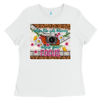 White when life gets blurry adjust your focus Ladies Tee - TumblerDesignByShophia