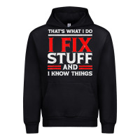 Black Funny I Fix Stuff And I Know Things That's What I Do Funny T Shirt Urban Hoodie - maiPhamDesign