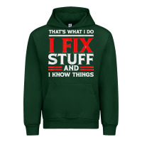 Forest Green Funny I Fix Stuff And I Know Things That's What I Do Funny T Shirt Urban Hoodie - maiPhamDesign
