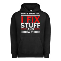Pigment Black Funny I Fix Stuff And I Know Things That's What I Do Funny T Shirt Urban Hoodie - maiPhamDesign