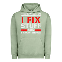 Pigment Oil Green Funny I Fix Stuff And I Know Things That's What I Do Funny T Shirt Urban Hoodie - maiPhamDesign