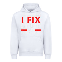 White Funny I Fix Stuff And I Know Things That's What I Do Funny T Shirt Urban Hoodie - maiPhamDesign