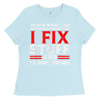 Baby Blue Funny I Fix Stuff And I Know Things That's What I Do Funny T Shirt Ladies Tee - maiPhamDesign