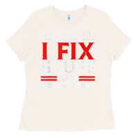 Bone Funny I Fix Stuff And I Know Things That's What I Do Funny T Shirt Ladies Tee - maiPhamDesign