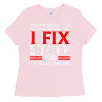 Bubblegum Pink Funny I Fix Stuff And I Know Things That's What I Do Funny T Shirt Ladies Tee - maiPhamDesign
