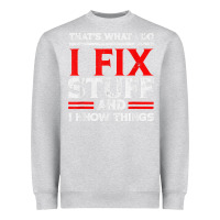 Heather Grey Funny I Fix Stuff And I Know Things That's What I Do Funny T Shirt Heavyweight Sweatshirt - maiPhamDesign