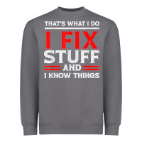Storm Funny I Fix Stuff And I Know Things That's What I Do Funny T Shirt Heavyweight Sweatshirt - maiPhamDesign