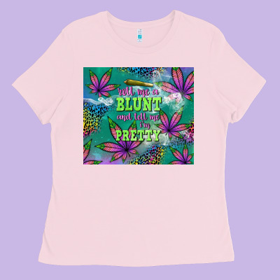 Roll Me A Blunt And Tell Me I'm Pretty Ladies Tee Designed By Tumblerdesignbyshophia