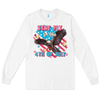 White Stay fly for the 4th of July Long Sleeve Tee - FaDigitalArtStudio