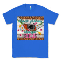 True Royal when life gets blurry adjust your focus Classic Tee - TumblerDesignByShophia