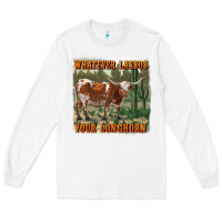 White whatever lassos your longhorn Long Sleeve Tee - RanaPortraitStore