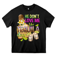 Black He Don't Love Me Like Tequila Does Heavy Core Tee - texasbilliewilder