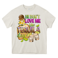 Cream He Don't Love Me Like Tequila Does Heavy Core Tee - texasbilliewilder